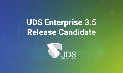 Liberada Liberada la Release Candidate de UDS Enterprise 3.5